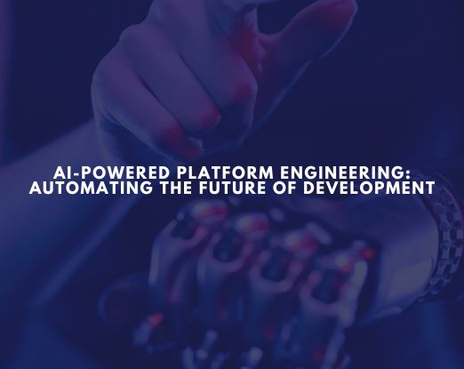 AI-Powered-Platform-Engineering-Automating-the-Future-of-Development